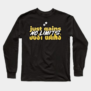 no limits just gains Long Sleeve T-Shirt